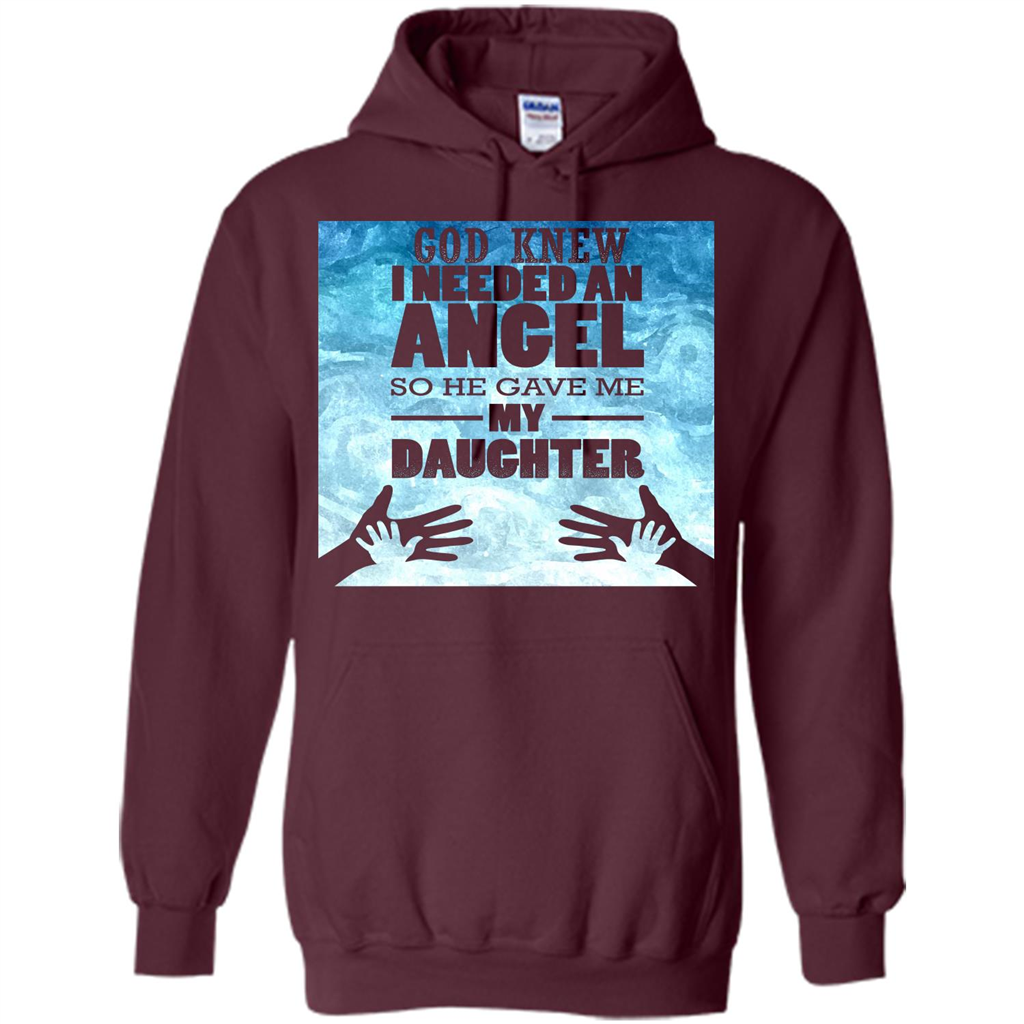 Daughter T-shirt, God Knew I Needed An Angel So He Gave Me My Daughter Maroon
