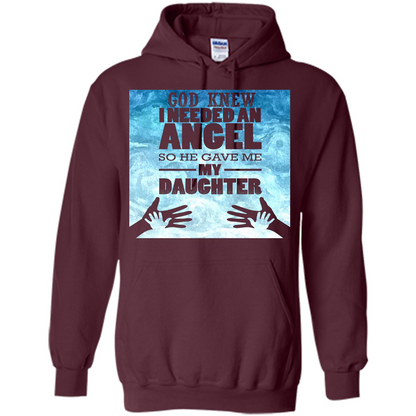 Daughter T-shirt, God Knew I Needed An Angel So He Gave Me My Daughter Maroon