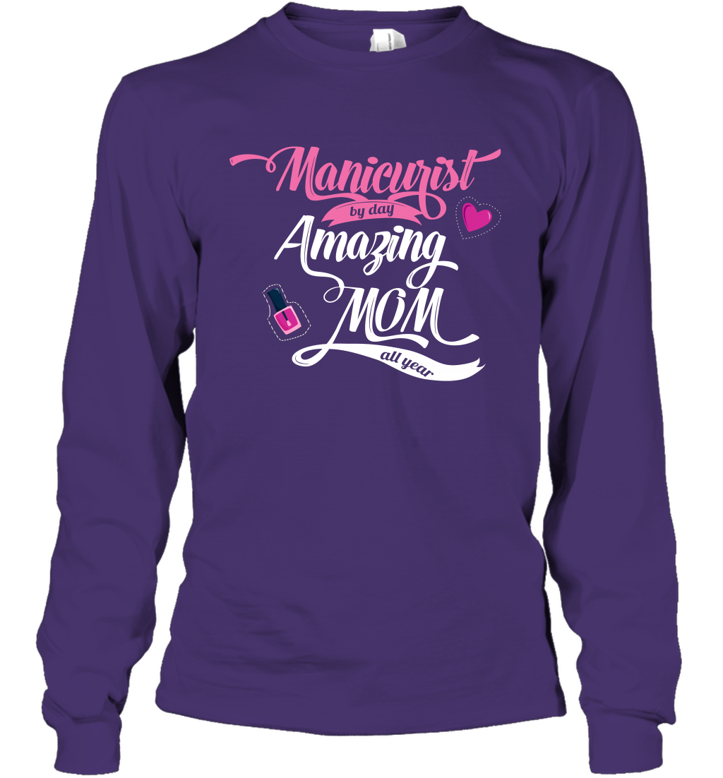 Manicurist By Day Amazing Mom All Day Shirt Long Sleeve T-Shirt Long Sleeve T-Shirt Purple