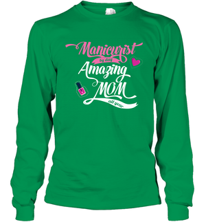 Manicurist By Day Amazing Mom All Day Shirt Long Sleeve T-Shirt