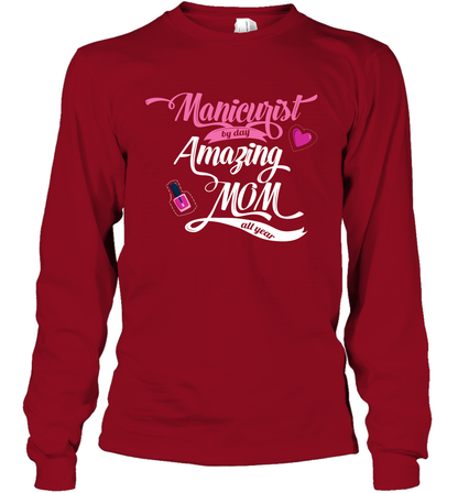 Manicurist By Day Amazing Mom All Day Shirt Long Sleeve T-Shirt Long Sleeve T-Shirt Cardinal Red