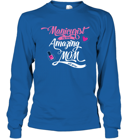 Manicurist By Day Amazing Mom All Day Shirt Long Sleeve T-Shirt Long Sleeve T-Shirt Royal