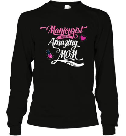 Manicurist By Day Amazing Mom All Day Shirt Long Sleeve T-Shirt Long Sleeve T-Shirt Black