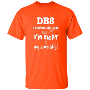 Convincing You That I'm Right is My Specialty T-shirt