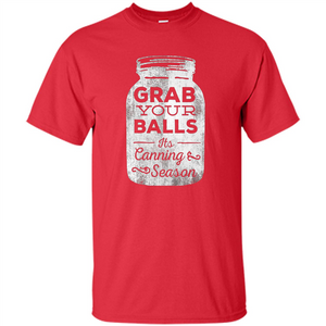 Grab Your Balls It's Canning Season T-shirt