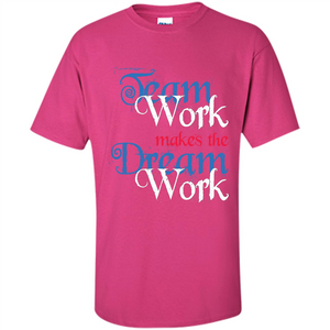 Team Work Makes Dream Work T-shirt