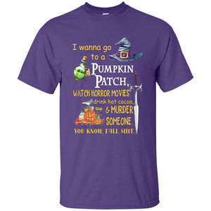 I Wanna Go To A Pumpkin Patch T-Shirt Funny Halloween T-shirt