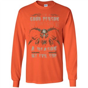 I'm A Good Person But Don't Give Me A Reason To Show My Evil Side T-shirt