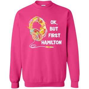 Music Lover T-shirt Ok But First Hamilton