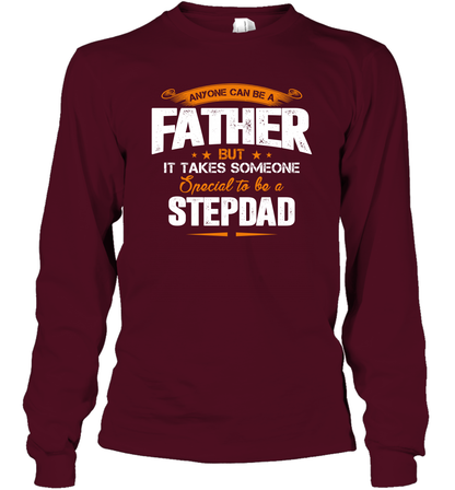 Anyone Can Be A Father But It Takes Someone Special To Be A Stepdad Shirt Long Sleeve T-Shirt Long Sleeve T-Shirt Maroon