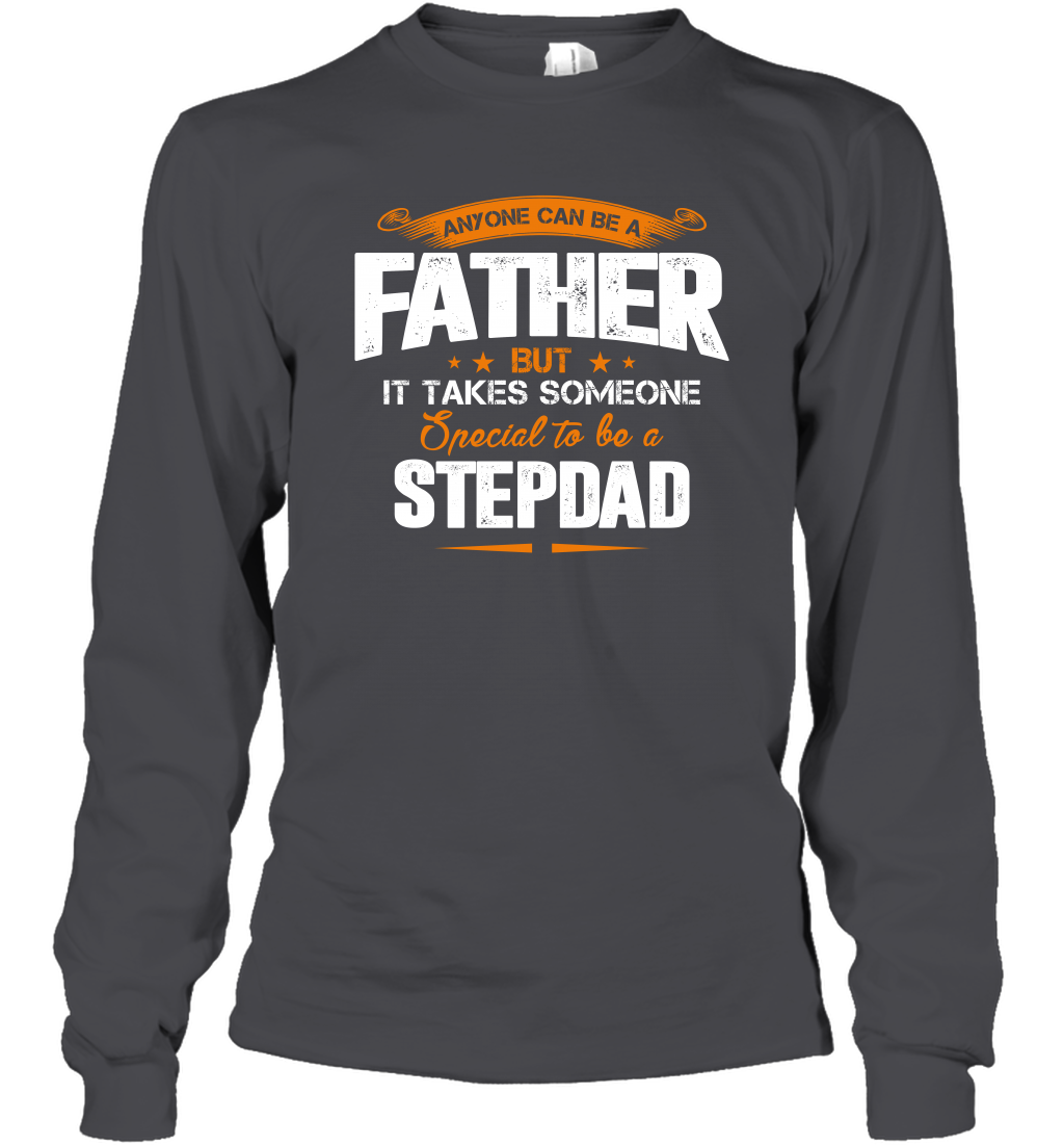 Anyone Can Be A Father But It Takes Someone Special To Be A Stepdad Shirt Long Sleeve T-Shirt Long Sleeve T-Shirt Dark Heather