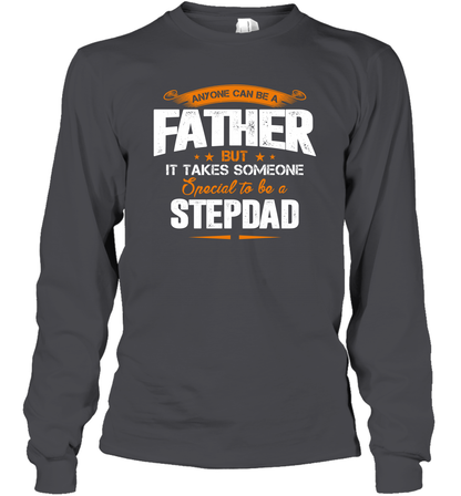 Anyone Can Be A Father But It Takes Someone Special To Be A Stepdad Shirt Long Sleeve T-Shirt Long Sleeve T-Shirt Dark Heather