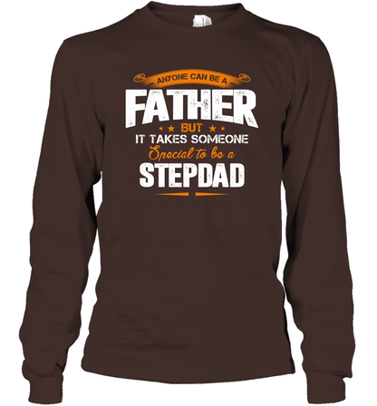 Anyone Can Be A Father But It Takes Someone Special To Be A Stepdad Shirt Long Sleeve T-Shirt Long Sleeve T-Shirt Dark Chocolate