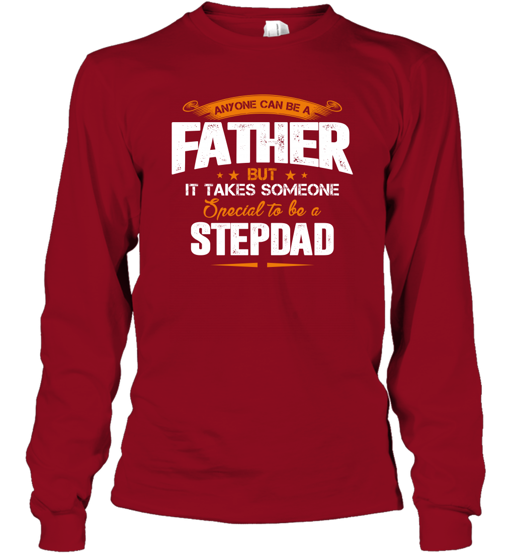 Anyone Can Be A Father But It Takes Someone Special To Be A Stepdad Shirt Long Sleeve T-Shirt Long Sleeve T-Shirt Cardinal Red