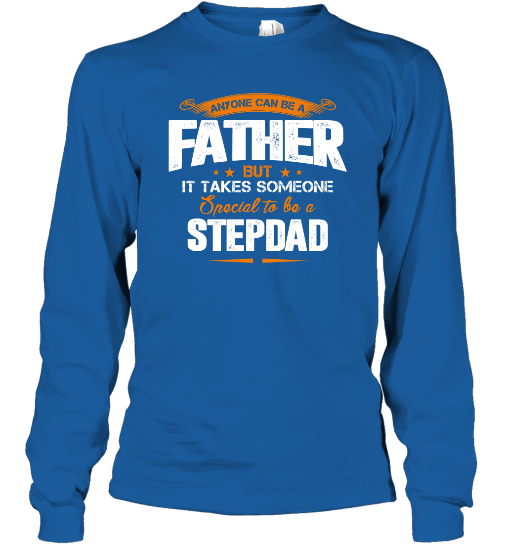 Anyone Can Be A Father But It Takes Someone Special To Be A Stepdad Shirt Long Sleeve T-Shirt Long Sleeve T-Shirt Royal