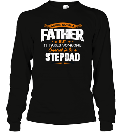 Anyone Can Be A Father But It Takes Someone Special To Be A Stepdad Shirt Long Sleeve T-Shirt Long Sleeve T-Shirt Black