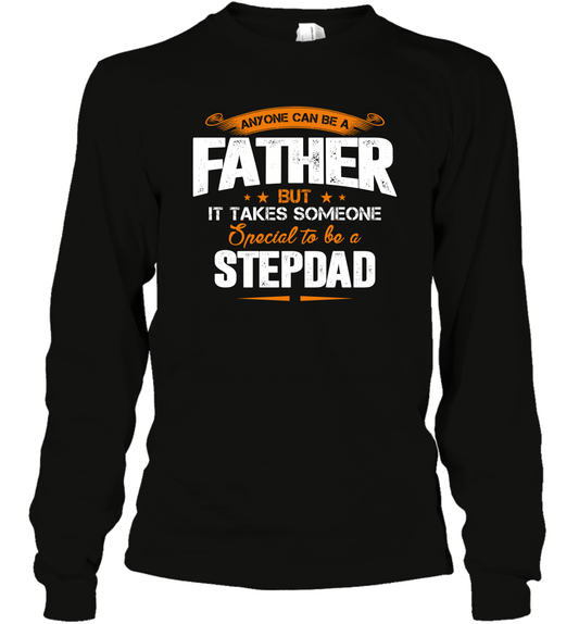 Anyone Can Be A Father But It Takes Someone Special To Be A Stepdad Shirt Long Sleeve T-Shirt Long Sleeve T-Shirt Black