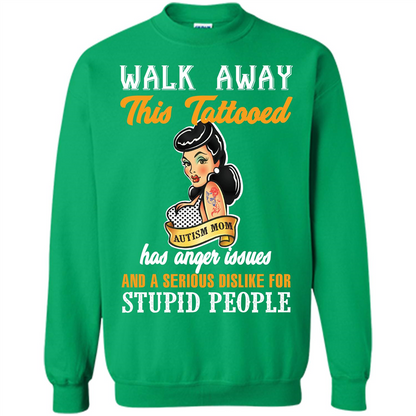 Autism Awareness T-shirt Walk Away This Tattooed Autism Mom Hs Anger Issues Irish Green