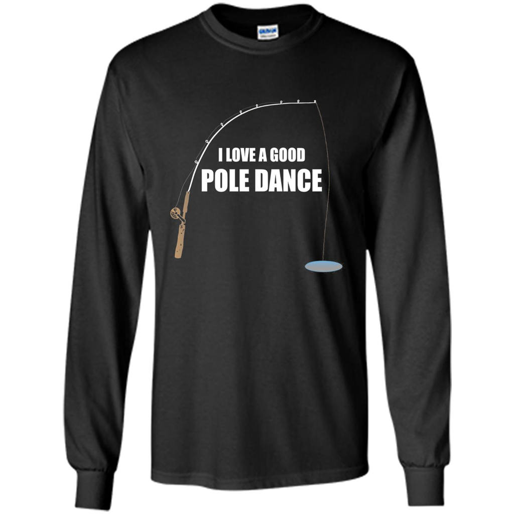 Fishing Humor T-shirt I Love A Good Pole Dance T-Shirt Black