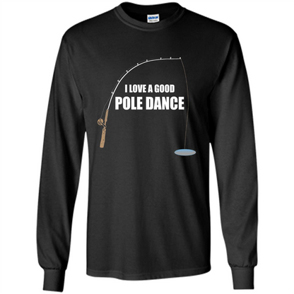 Fishing Humor T-shirt I Love A Good Pole Dance T-Shirt Black