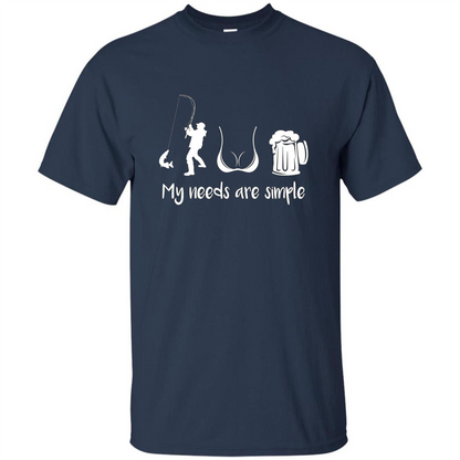 My Needs Are Simple T-shirt Funny Fishing Boobs Beer T-shirt Navy