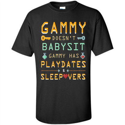 Nana T-shirt Gammy Doesn't Babysit Gammy Has Playdates Sleepovers Black