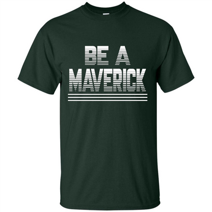 Funny Be A Maverick T-Shirt Forest Green