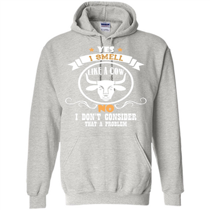 Cow Lover T-shirt I Smell Like A Cow No I Donäó»t Consider That A Problem Ash