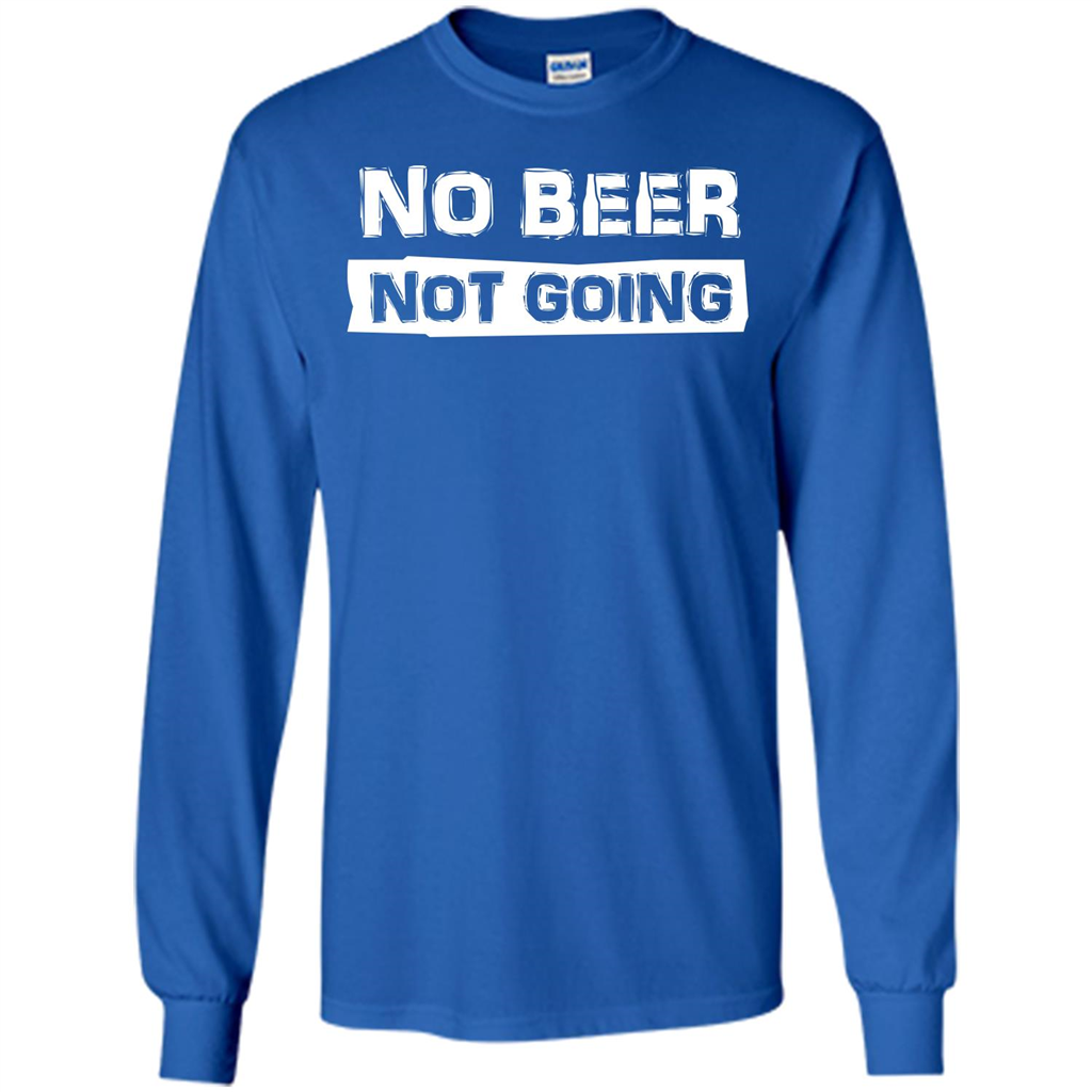 Beer T-shirtNo Beer Not Going Royal