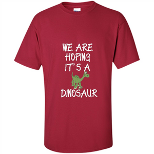 Pregnant T-shirt We Are Hoping It's A Dinosaur