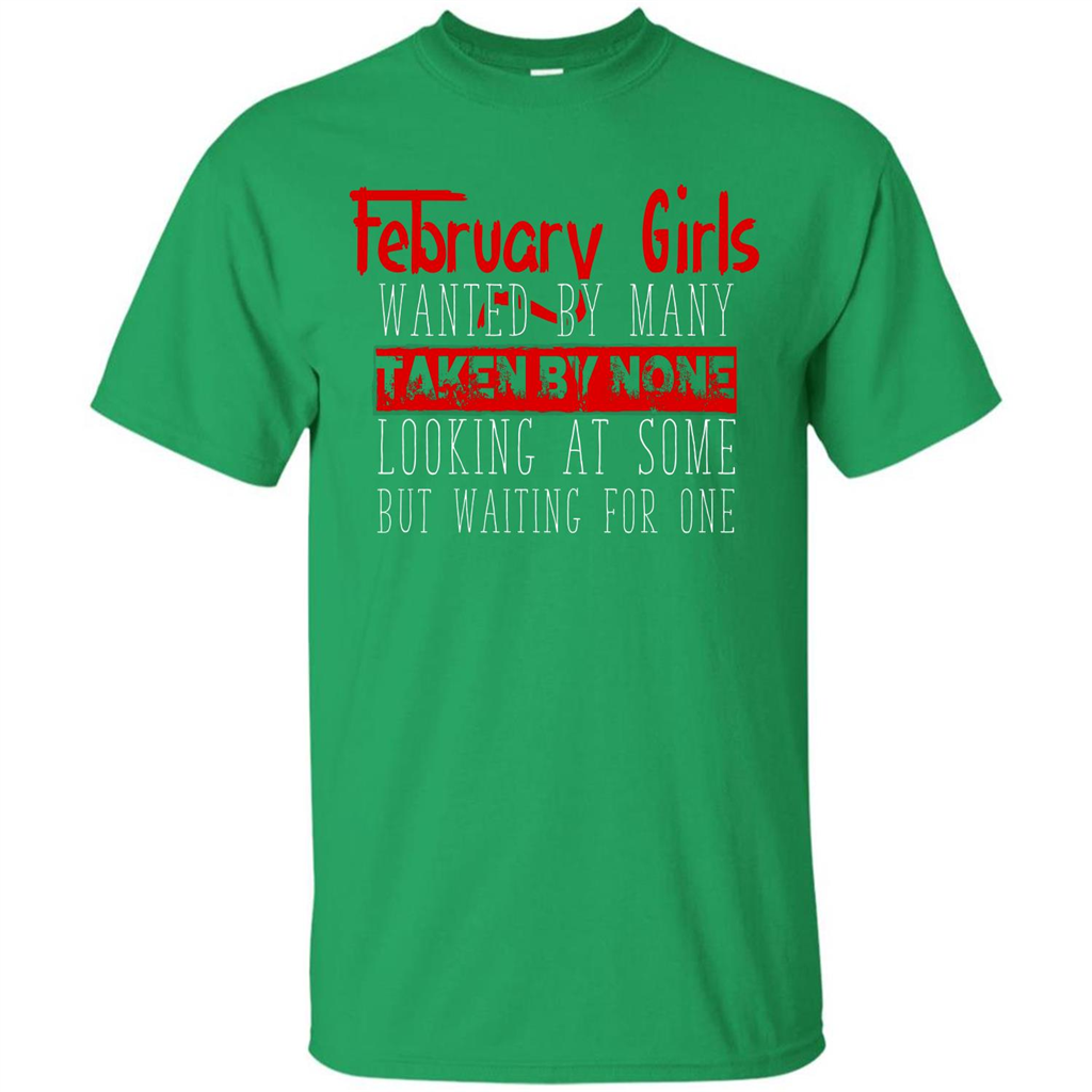 February Girls Wanted By Many Taken By None Looking At Some T-shirt