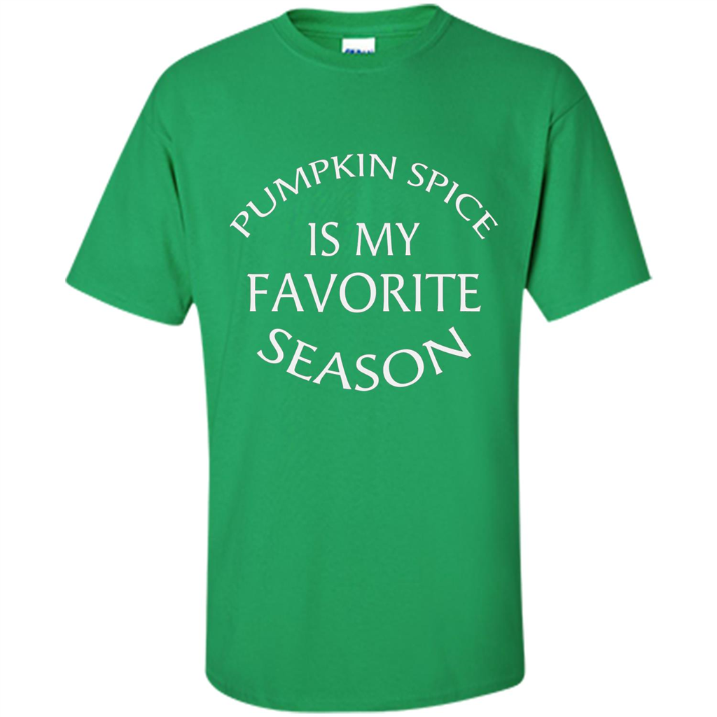 Pumpkin Spice Is My Favorite Season T-shirt Irish Green