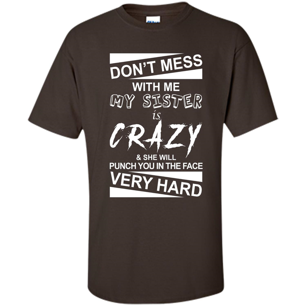 Don' Mess With Me My Sister Is Crazy She Will Punch You T-Shirt Png Dark Chocolate