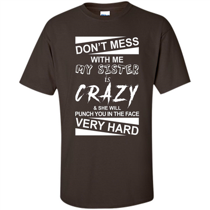Don' Mess With Me My Sister Is Crazy She Will Punch You T-Shirt Png Dark Chocolate