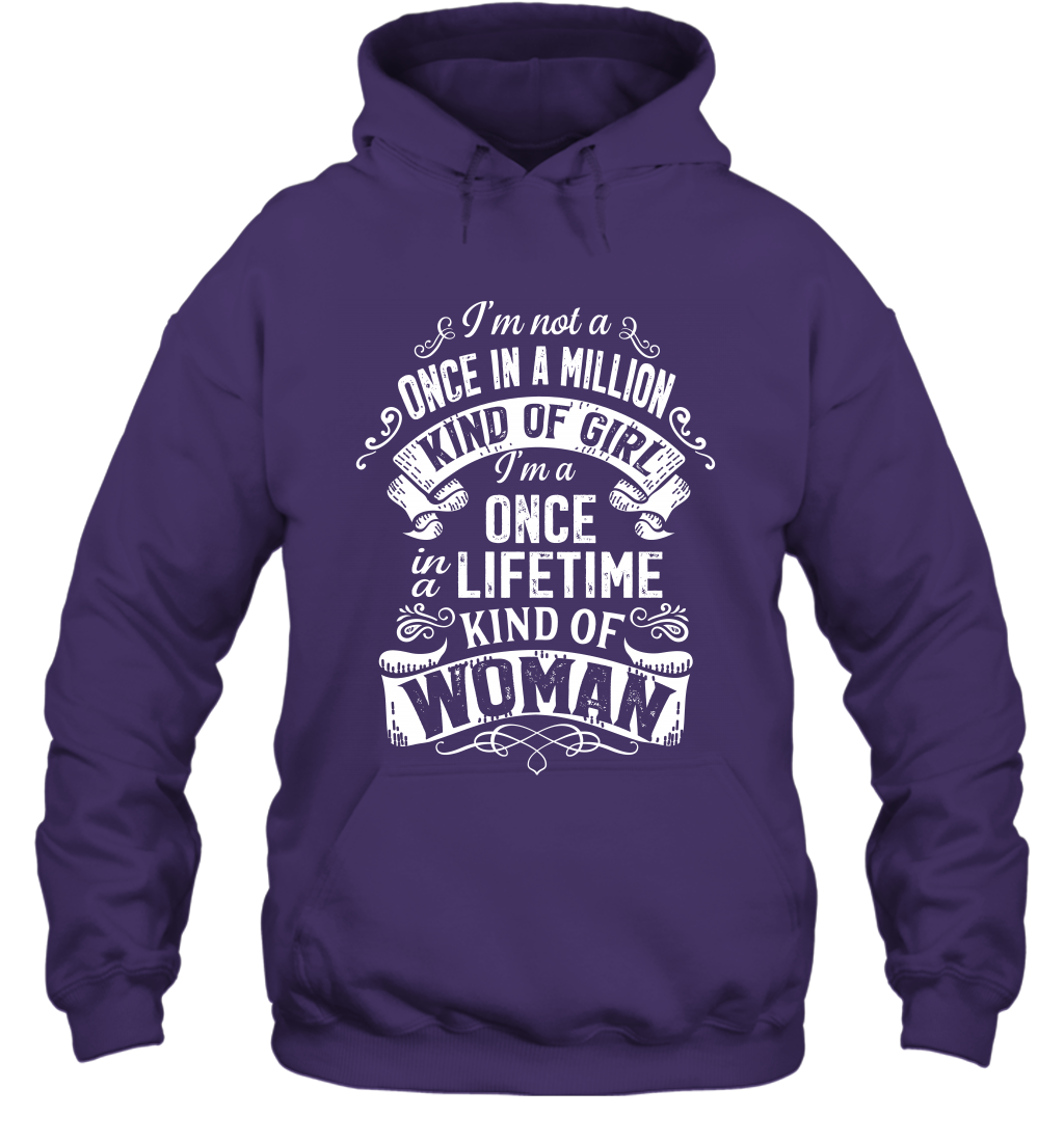 I'm Not A Once In A Million Kind Of Girl I'm A Once In A Lifetime Kind Of Woman Hoodie Hoodie Purple