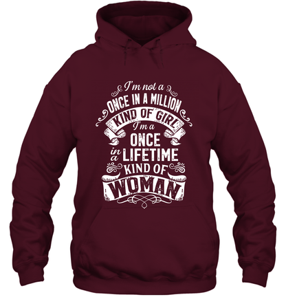 I'm Not A Once In A Million Kind Of Girl I'm A Once In A Lifetime Kind Of Woman Hoodie Hoodie Maroon