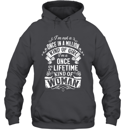 I'm Not A Once In A Million Kind Of Girl I'm A Once In A Lifetime Kind Of Woman Hoodie Hoodie Dark Heather