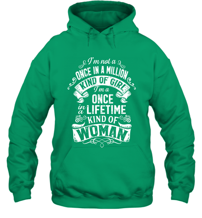 I'm Not A Once In A Million Kind Of Girl I'm A Once In A Lifetime Kind Of Woman Hoodie Hoodie Irish