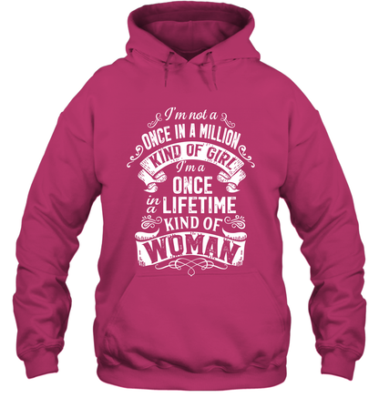 I'm Not A Once In A Million Kind Of Girl I'm A Once In A Lifetime Kind Of Woman Hoodie Hoodie Heliconia
