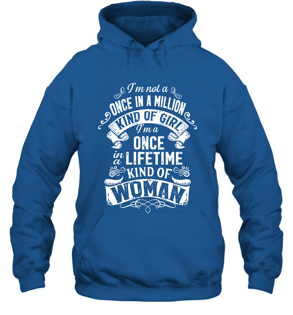 I'm Not A Once In A Million Kind Of Girl I'm A Once In A Lifetime Kind Of Woman Hoodie Hoodie Royal