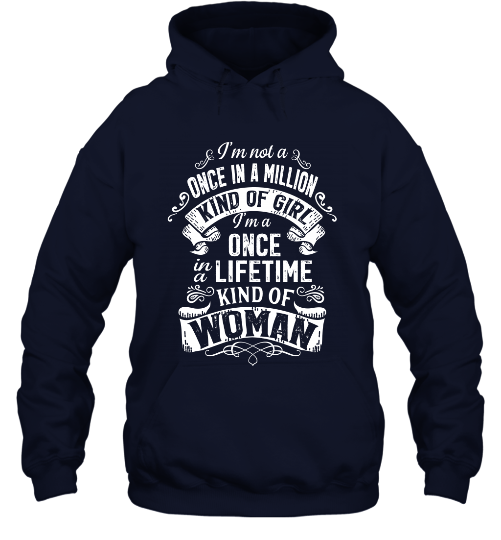I'm Not A Once In A Million Kind Of Girl I'm A Once In A Lifetime Kind Of Woman Hoodie Hoodie Navy