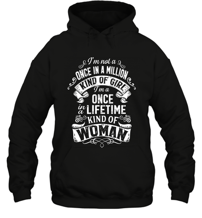 I'm Not A Once In A Million Kind Of Girl I'm A Once In A Lifetime Kind Of Woman Hoodie Hoodie Black