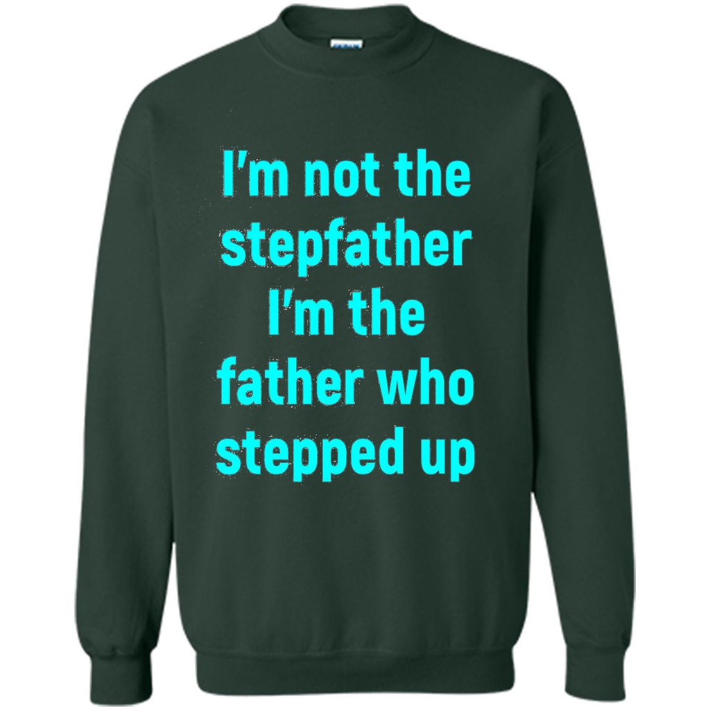 Fathers Day T-shirt I'm The Father Who Stepped Up Forest Green