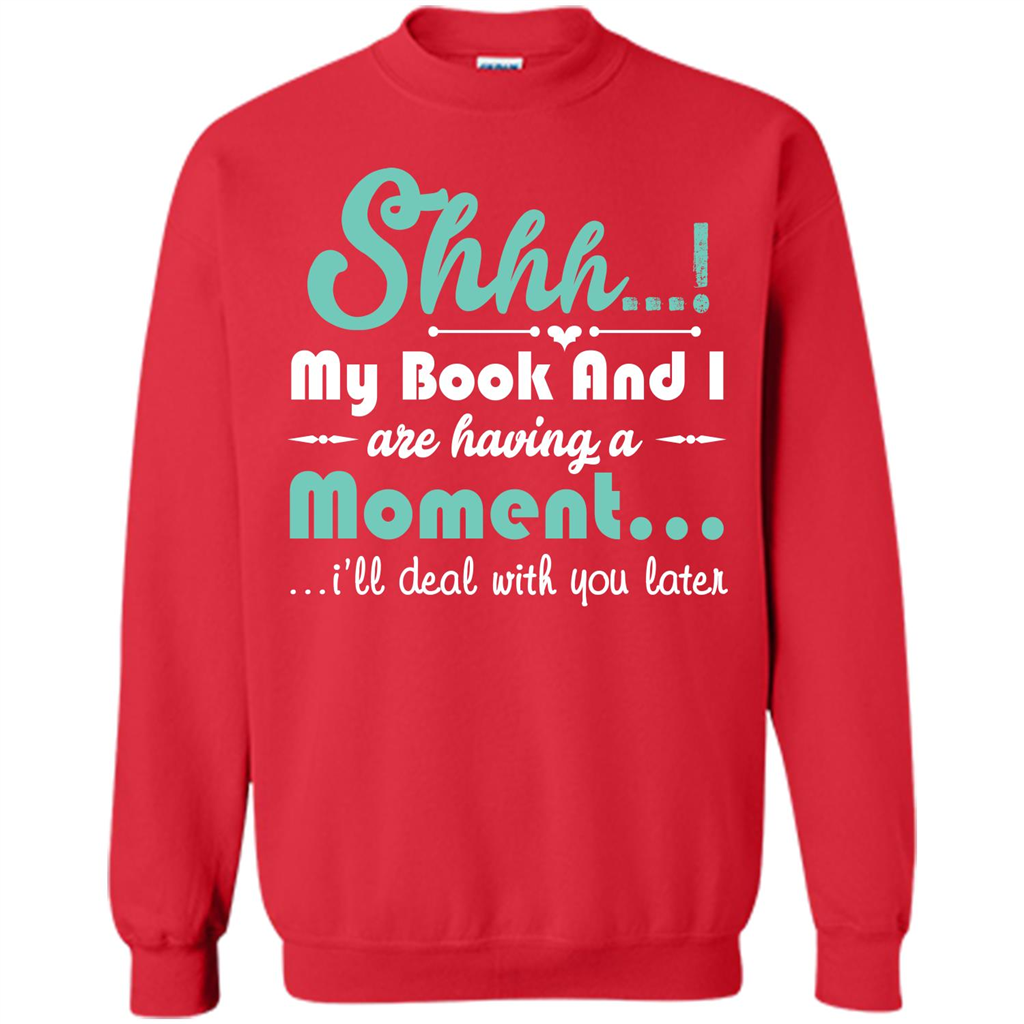 Book Reader T-shirt Shhh My Book And I Are Having A Moment I‰۪ll Deal With You Later Red