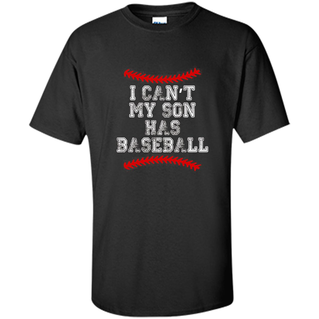 Fathers Day T-shirt I Can't My Son Has Baseball Black