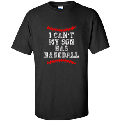 Fathers Day T-shirt I Can't My Son Has Baseball Black