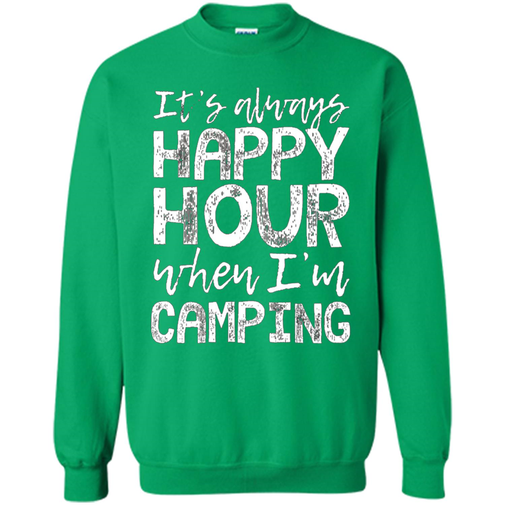 It's Always Happy Hour When I'm Camping T-shirt Irish Green