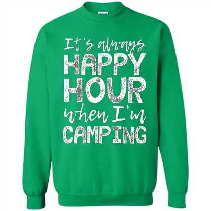It's Always Happy Hour When I'm Camping T-shirt Irish Green