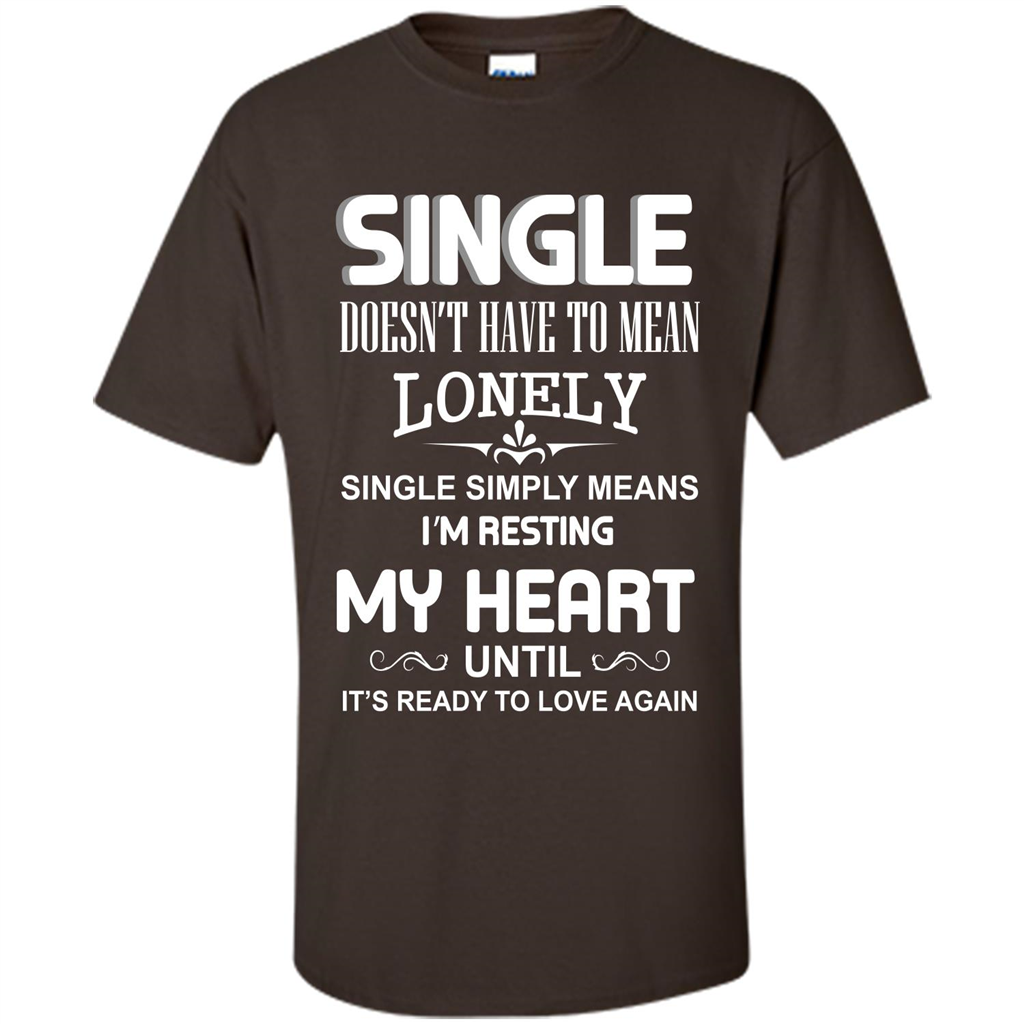 Single T-shirt Simply Means I‰۪m Resting My Heart Until It‰۪s Ready To Love Again Dark Chocolate