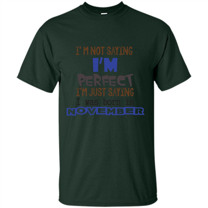 I'M Not Saying I Am Perfect I'M Just Saying I Was Born In November Forest Green